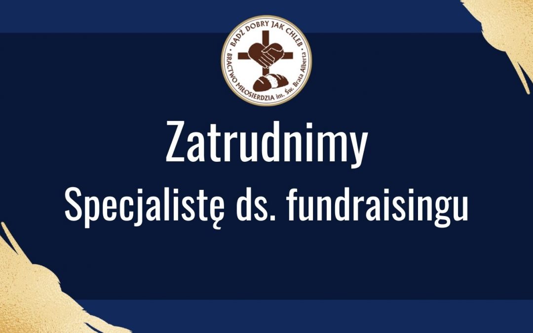 Zatrudnimy Specjalistę ds. fundraisingu